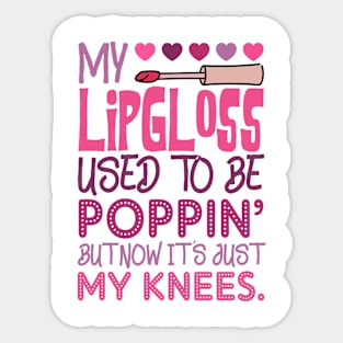 My Lip Gloss Used To Be Poppin Used To Be Poppin' My Knees Sticker